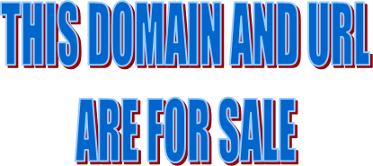THIS DOMAIN AND URL
ARE FOR SALE
