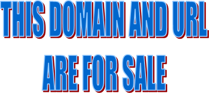 THIS DOMAIN AND URL
ARE FOR SALE